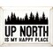 Solid Knotty Pine Rustic Wooden Wall Sign 9x12 Inch "Up north is my happy place"